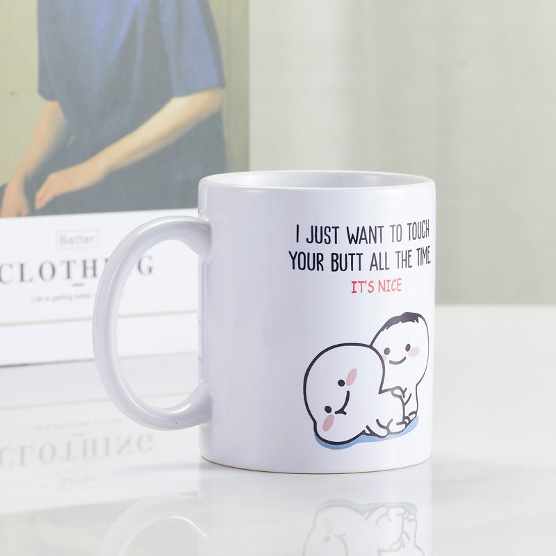 I Want to Touch Your Butt Funny White Ceramic Coffee Mug side view